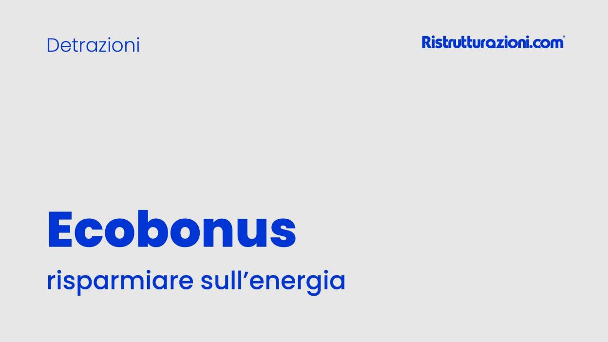 Ecobonus: la guida di Ristrutturazioni.com per riqualificare la tua casa risparmiando